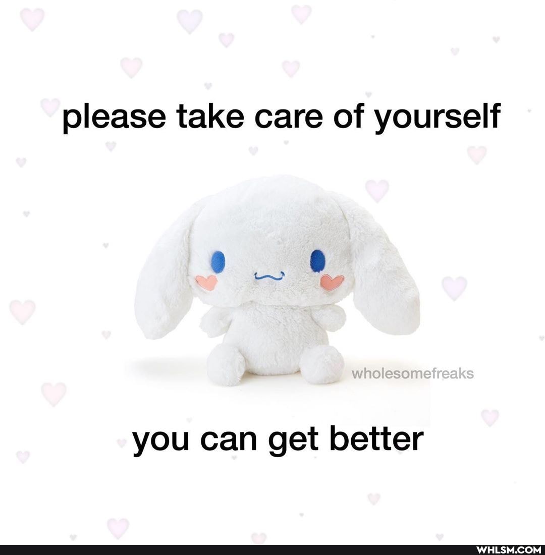 please take care of yourself
wholesometreaks
you can get better