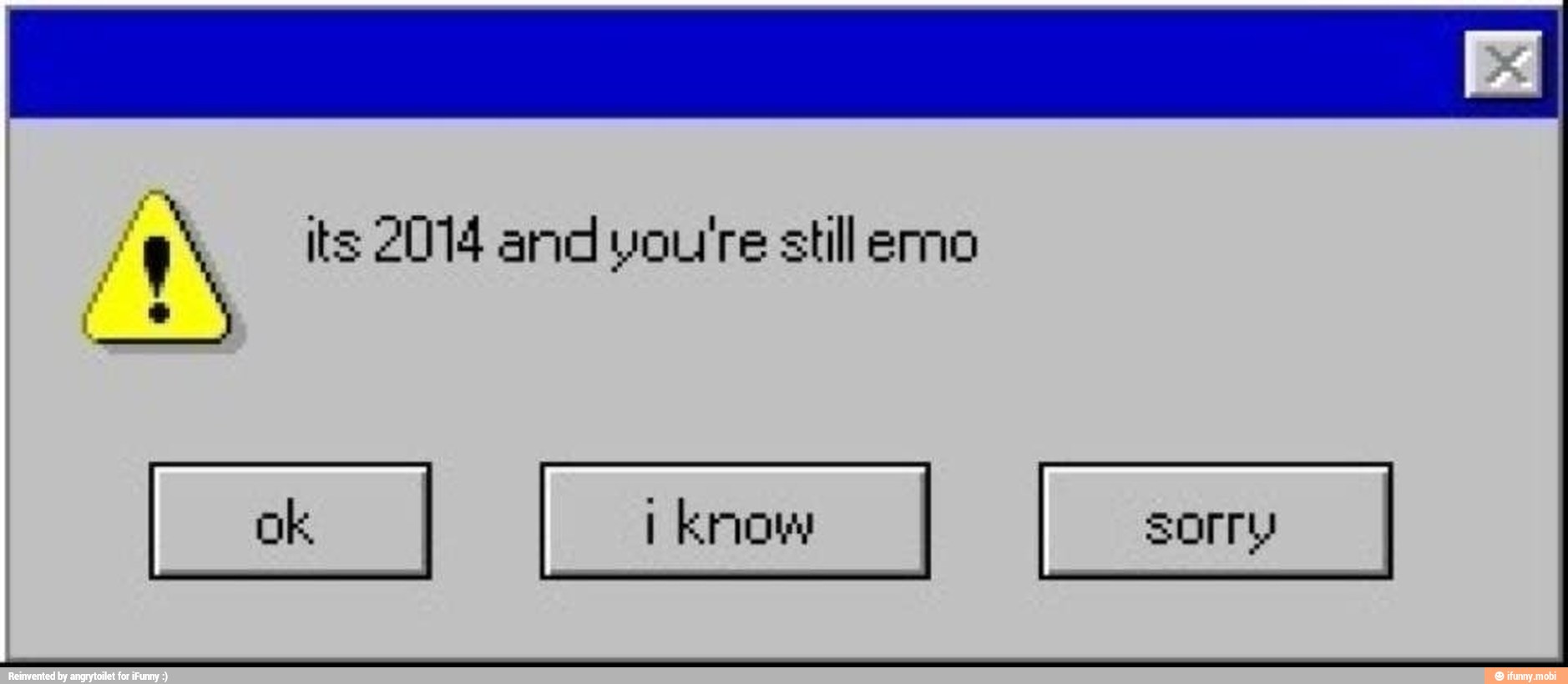 I
à its 2014 and you're still erno
