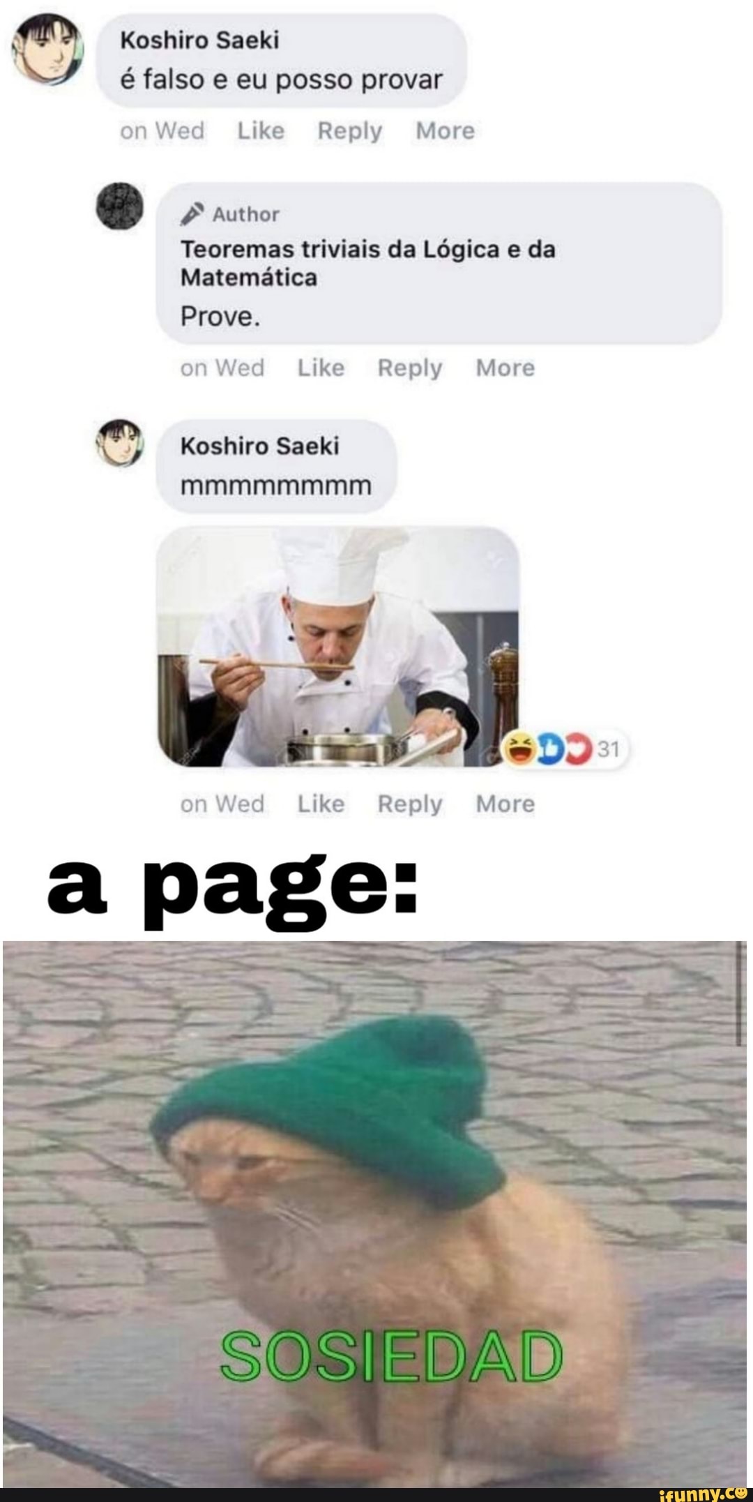 O Koshiro Saeki
é falso e eu posso provar
on Wed Like Reply More
Teoremas triviais da Lógica e da
Matemática
O Koshiro Saeki
on Wed Like Reply More
a page: