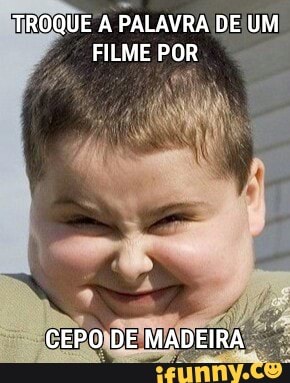 TROQUE A
PALAVRA DE\UM
FILME POR