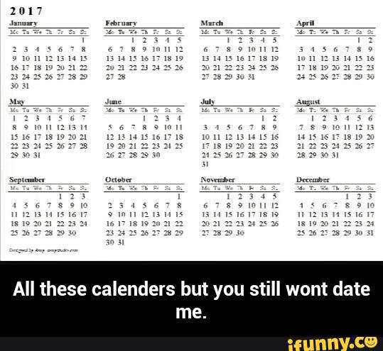 1017
All these calendars but you still wont date
me. - All these calenders but you still wont date me.