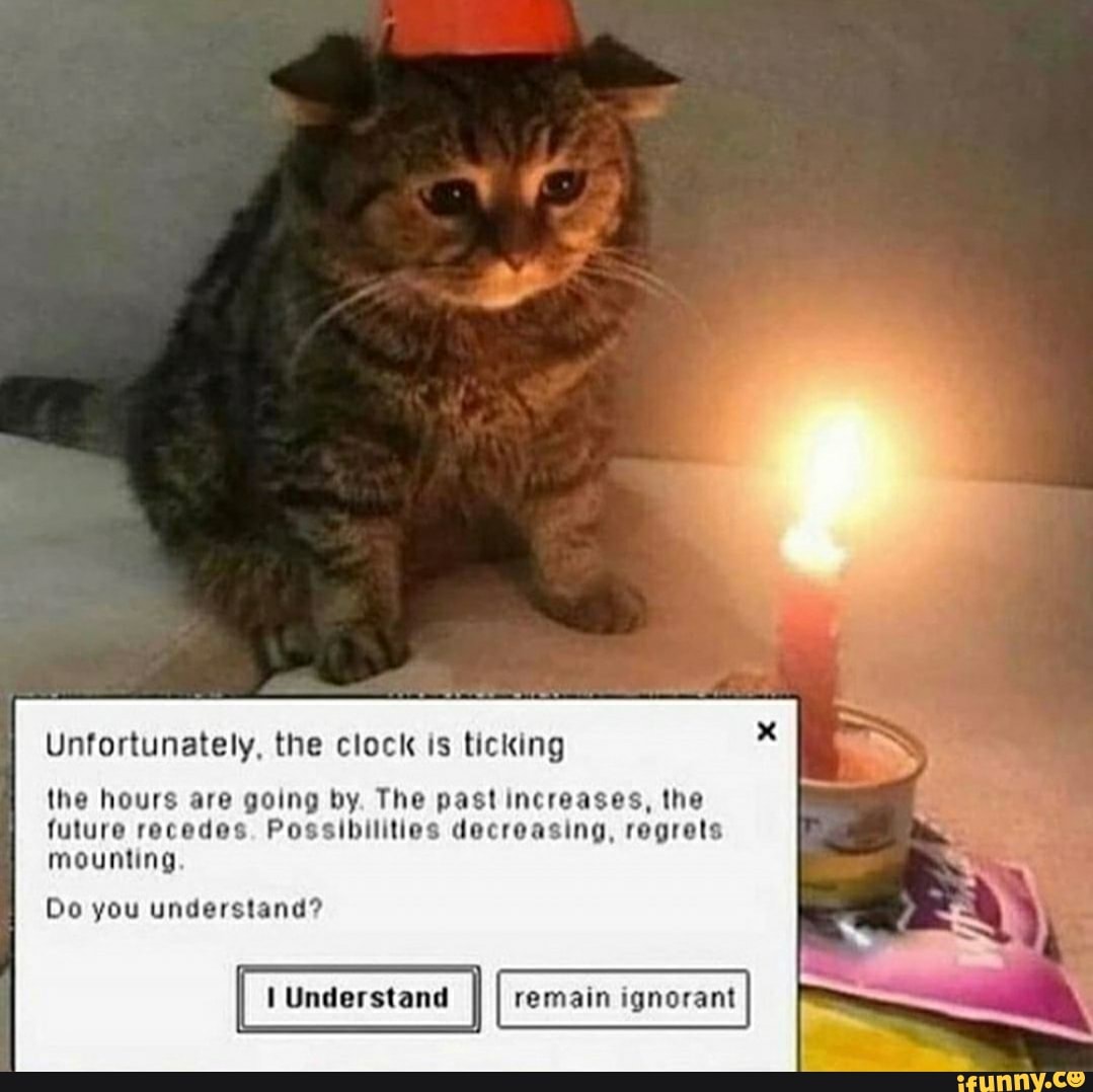 Unfortunately, the clock is ticking the hours are going by. The past