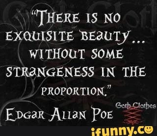 "THERE NO EXQUISITE BEQUTY,,.
WITHOUT SOME STRANGENESS IN THE
PROPORTION." th. Clothes
Ger
Epaar Alan Poe