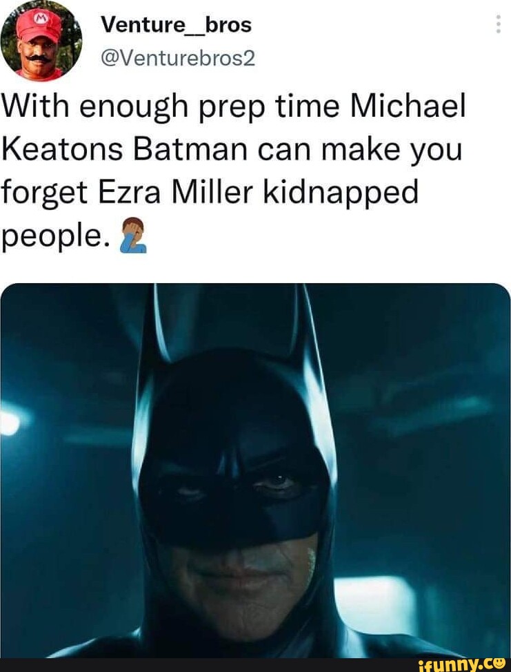 Venturebros2 With enough prep time Michael Keatons Batman can make you  forget Ezra Miller kidnapped people. - iFunny