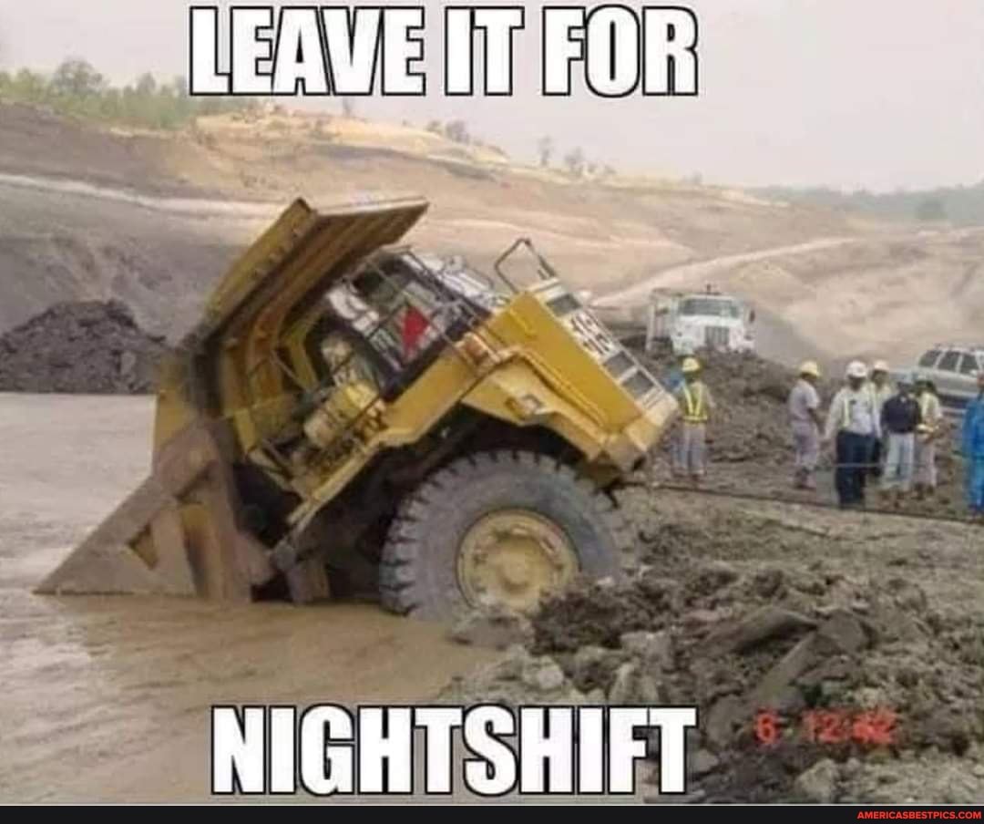 LEAVE IT FOR
NIGHTSHIFT