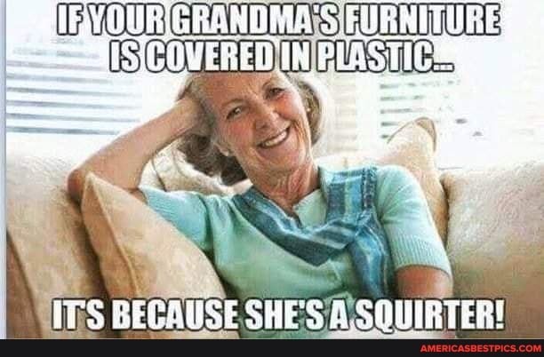 BECAUSE SHE'S A.SOUIRTER!