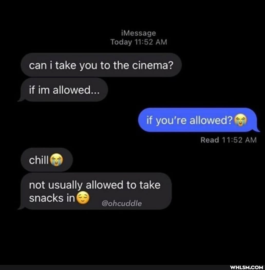 iMessage
Today AM
can i take you to the cinema?
if im allowed...
if you're allowed?
Read 11 AM chill not usually allowed to take snacks @ohcudelle