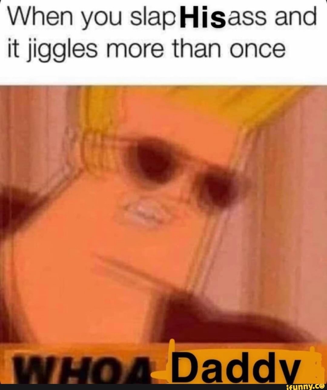 When you slapHisass and it jiggles more than once iFunny Brazil
