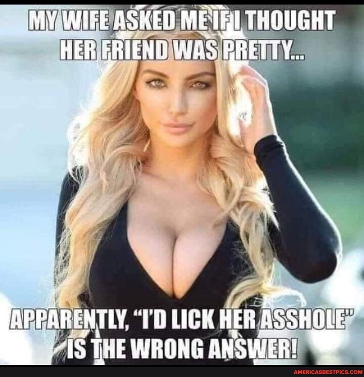 MY AREE ED ME THOWGHT HER WES ARETTY..
APPARENTLY "TH LICK HER ASSHOLE iS THEWRONG