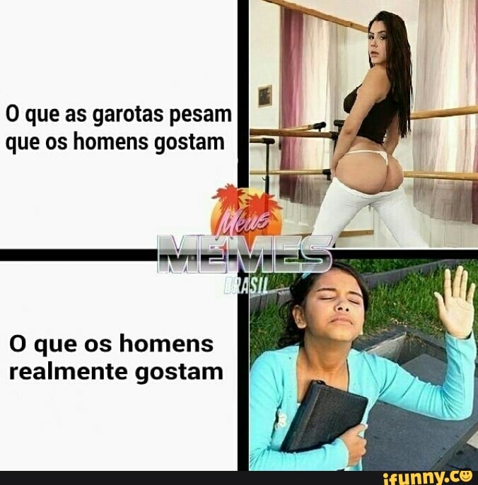 O que as garotas pesam
que os homens gostam
O que os homens
realmente gostam