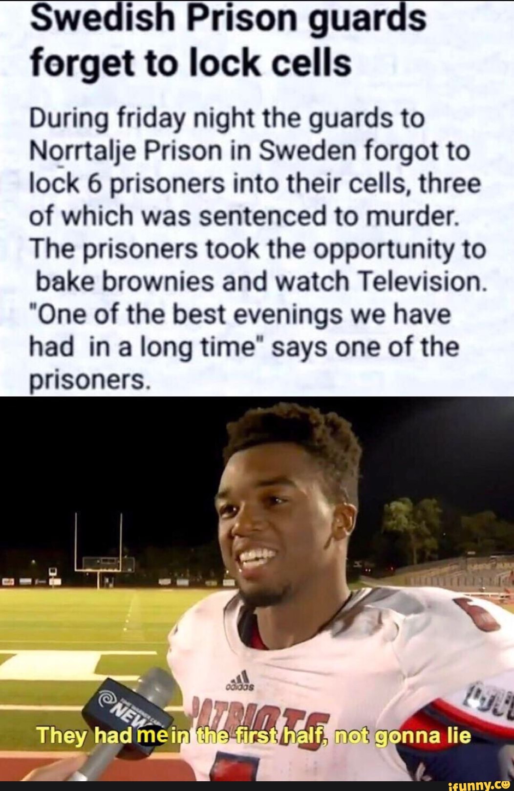 Swedish Prison guards
forget to lock cells
During friday night the guards to
Norrtalje Prison in Sweden forgot to
lock 6 prisoners into their cells, three
of which was sentenced to murder.
The prisoners took the opportunity to
bake brownies and watch Television.
"One of the best evenings we have
had in a long time" says one of the
prisoners.