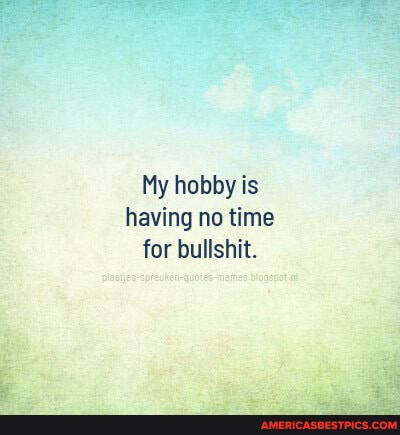 My hobby is having no time for bullshit.
apreuken-quoted -memes Bogopot.at