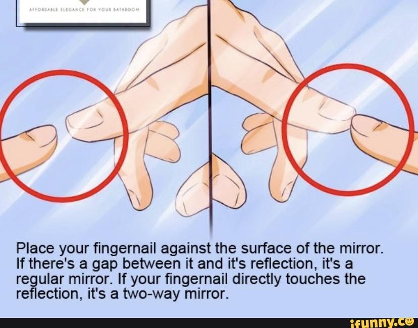 That Being Said Place Your Fingernail Against The Surface Of The Mirror If There S A Gap Between It And It S Reflection It S A Regular Mirror If Your Fingernail Directly Touches The