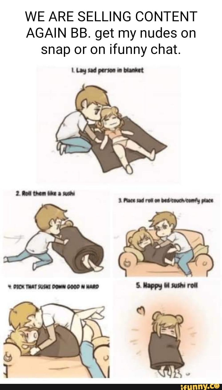 WE ARE SELLING CONTENT AGAIN BB. get my nudes on snap or on ifunny chat. 