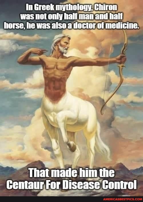In Greek mythology, Chiran was not only haif man ani hali horse, he was alsa a doctei of medicine.
That made him the
Centaur For Disease Control