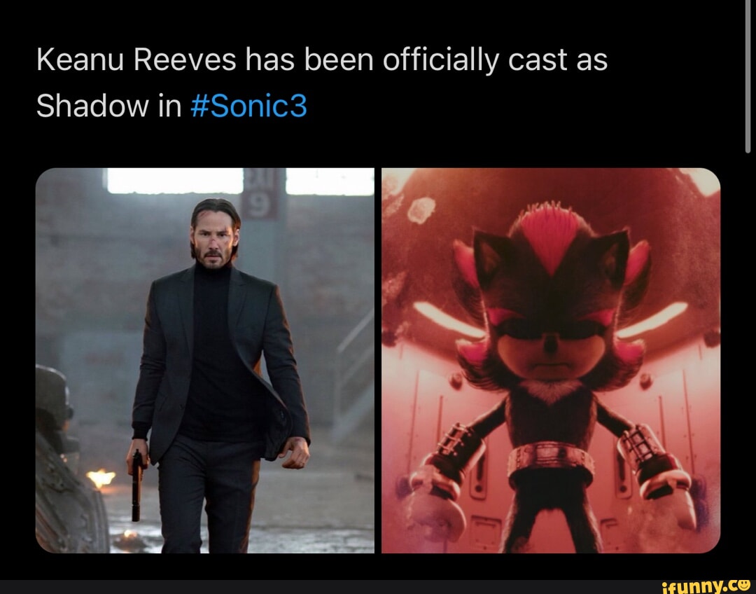 Keanu Reeves has been officially cast as Shadow in #Sonic3 - iFunny