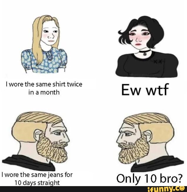 I wore the same jeans for Only 10 bro?
