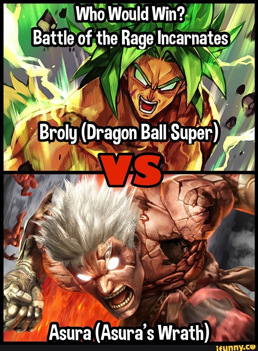 Who Would Win? Battle of the Rage Incarnates Broly (Dragon Ball Super) it  Thi Asura (Asura's Wrath) - iFunny Brazil