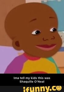 Ima tell my kids this was Shaquille O’Neal