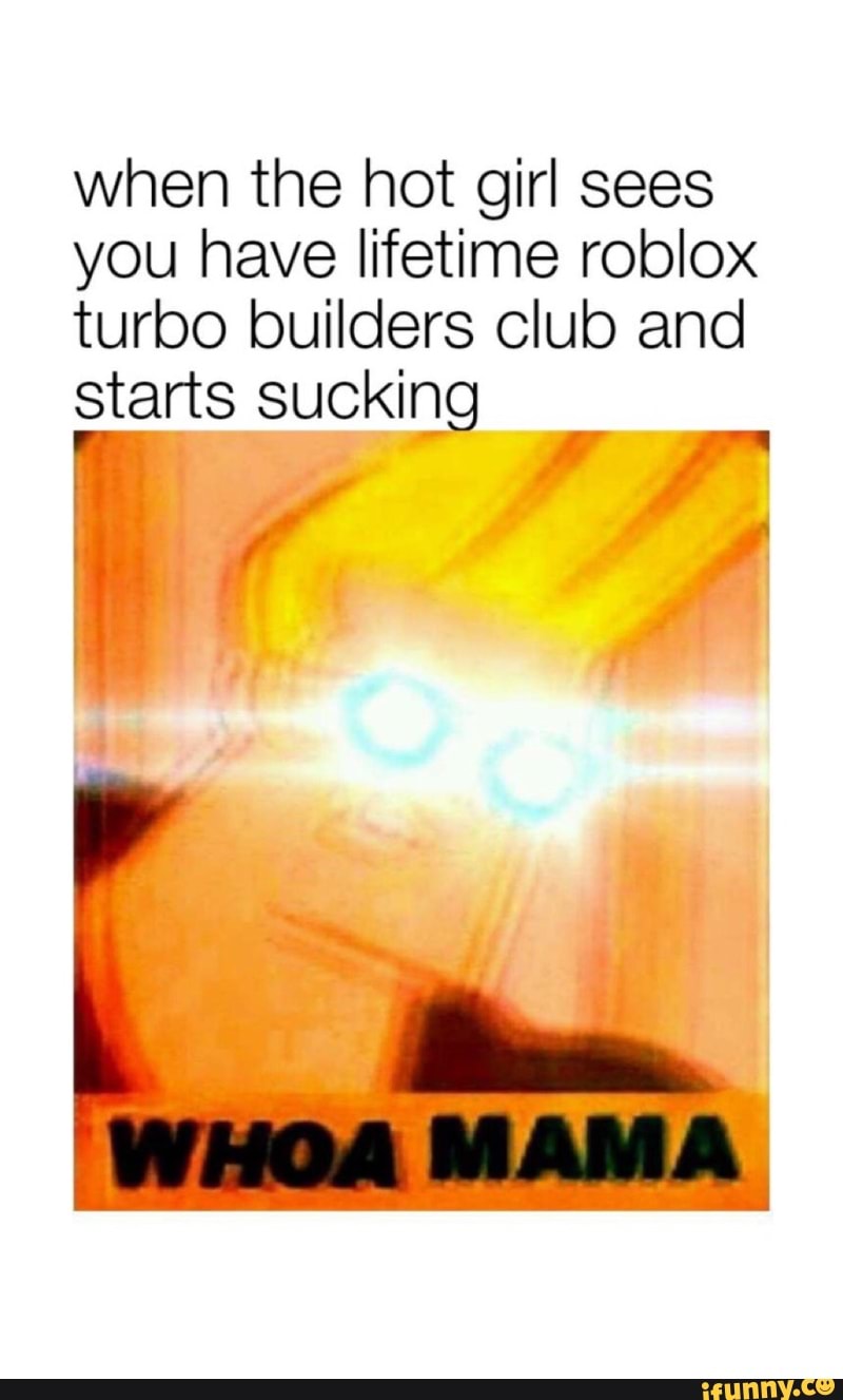 When The Hot Girl Sees You Have Lifetime Roblox Turbo Builders