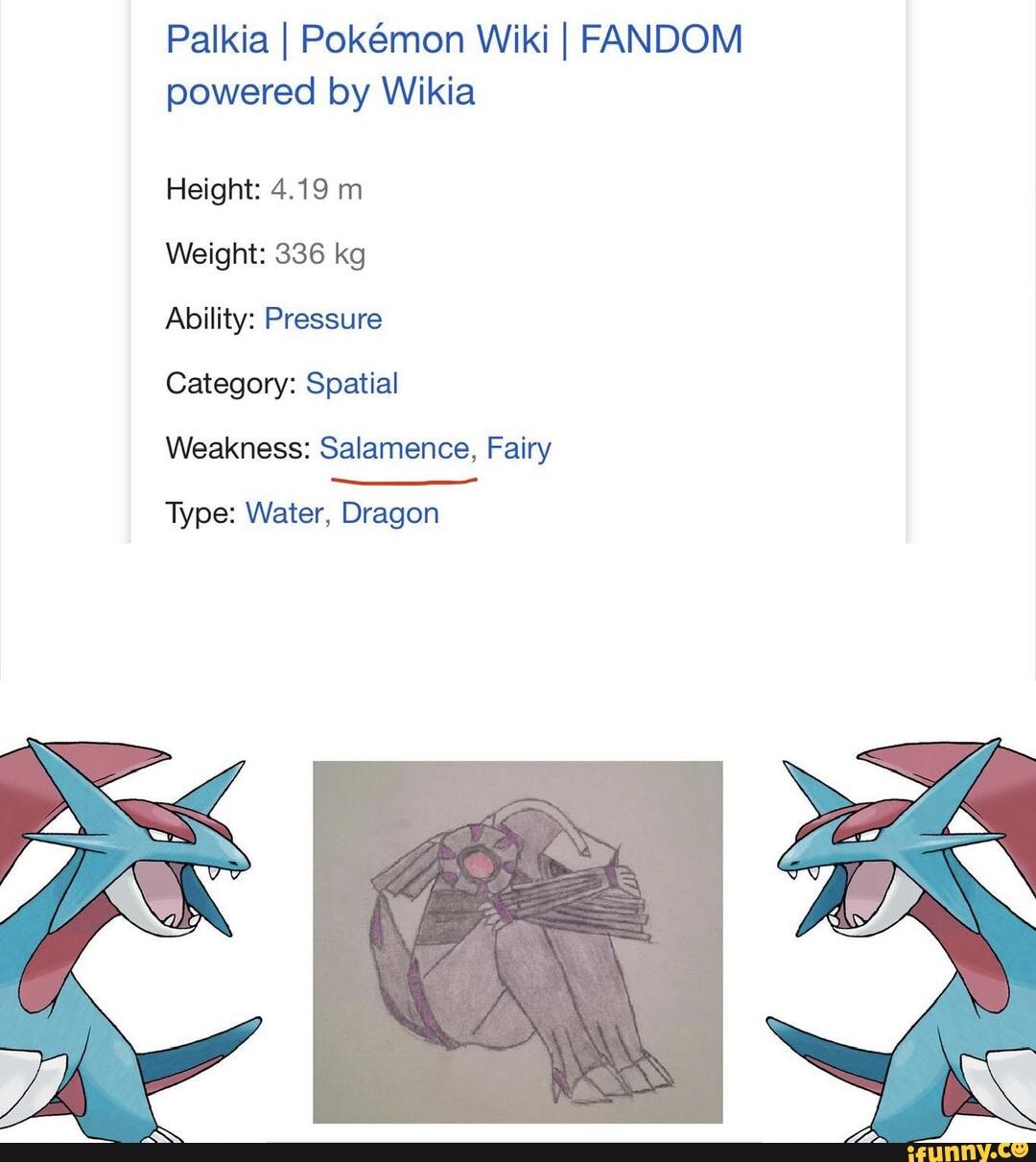 Palkia I Pokemon Wiki I FANDOM powered by Wikia Height: 4.19 m Weight: 336  kg Ability: Pressure Category: Spatial Weakness: Salamence, Fairy Type:  Water, Dragon - iFunny