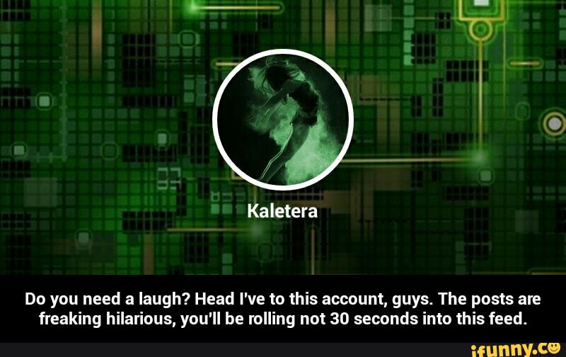 Do you need a laugh? Head I've to this account, guys. The posts are
freaking hilarious, you'll be rolling not 30 seconds into this feed. - Do you need a laugh? Head I've to this account, guys. The posts are freaking hilarious, you'll be rolling not 30 seconds into this feed.