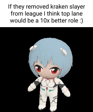If They Removed Kraken Slayer From League I Think Top Lane Would Be Better Role