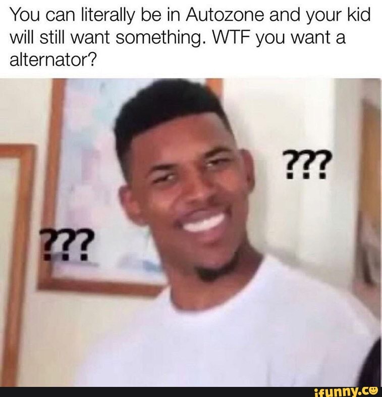 You can literally be in Autozone and your kid will still want something