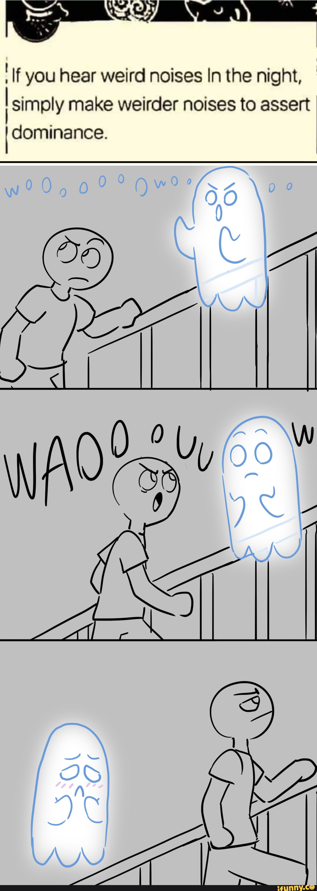 If you hear weird noises In the night,
I simply make weirder noises to assert