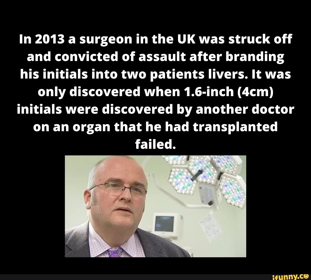 in-2013-a-surgeon-in-the-uk-was-struck-off-and-convicted-of-assault