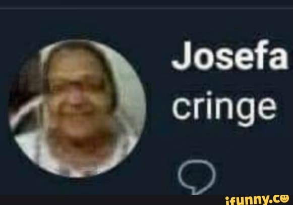 Josefa cringe