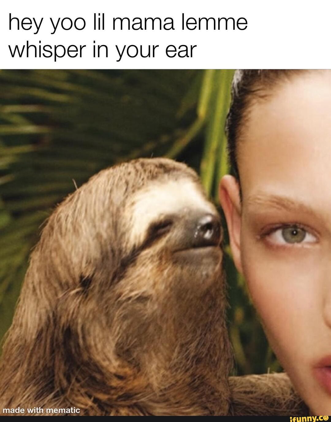 Let Me Whisper In Your Ear Meme Hey yoo lil mama lemme whisper In your ear - iFunny