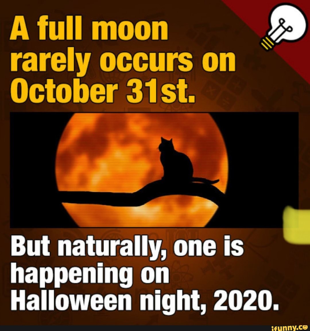 A full moon 2 rarely occurs on October 31st. But naturally, one is