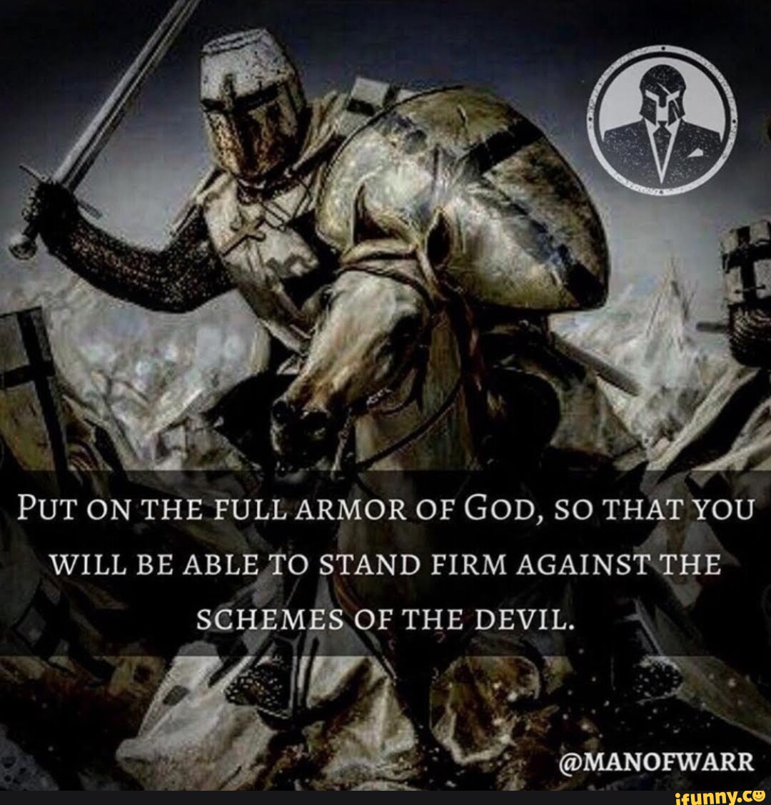 AS @MANOFWARR PUT ON THE FULL ARMOR OF GOD, SO THAT YOU WILL BE ABLE TO ...