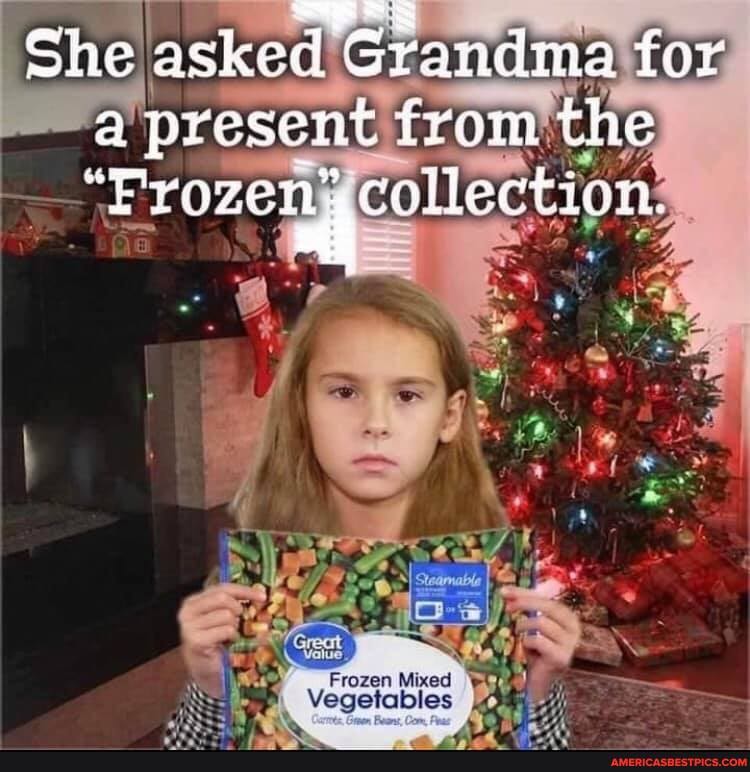 She askes d d Grandma for a present from the
"Frozeng collection.
Frozen Mixed
Vegetables