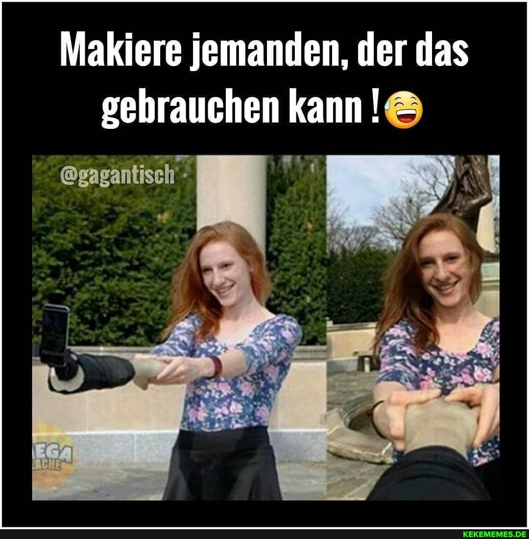 Makiere jemanden, der das gehrauchen kann
@gagäntisch"