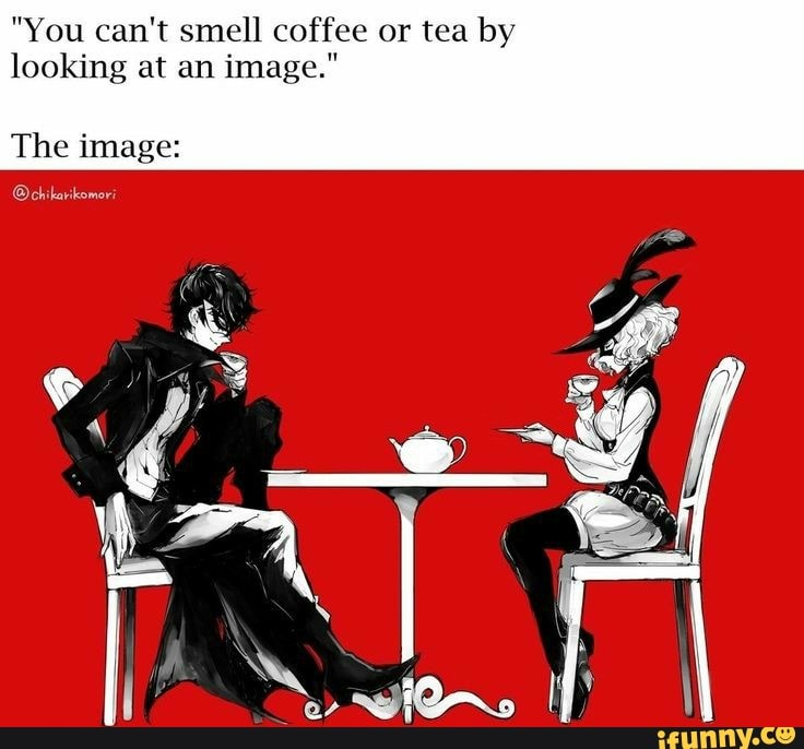 "You can't smell coffee or tea by looking at an image."
The image:
@chikarikomori