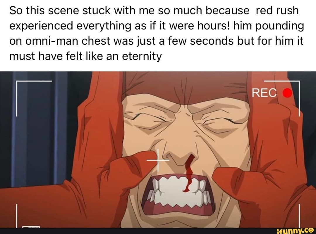 So this scene stuck with me so much because red rush experienced everything as if it were hours! him pounding on omni-man chest was just a few seconds but for him it must have felt like an eternity
REC