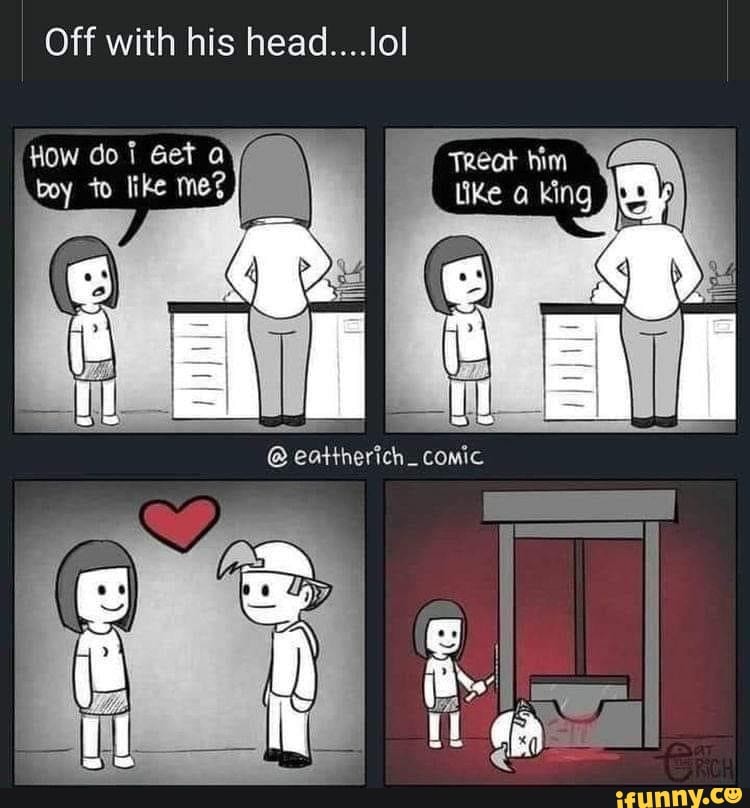 Off with his head....lol
like king
eattherich. comic
Yow doi Get a boy like mee