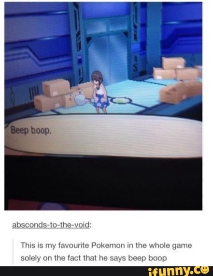 This is my favourite Pokemon in the whole game
solely on the fact that he says beep boop