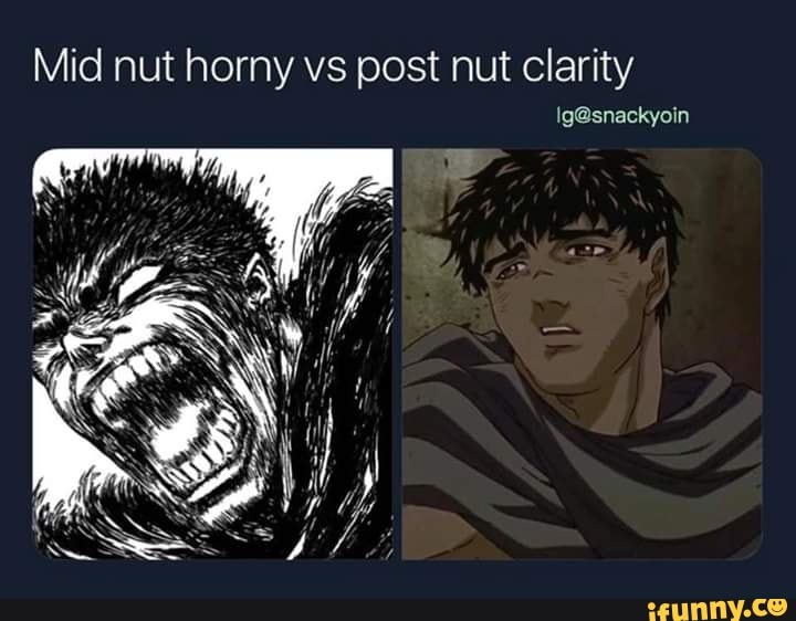 Mid Nut Horny Vs Post Nut Clarity