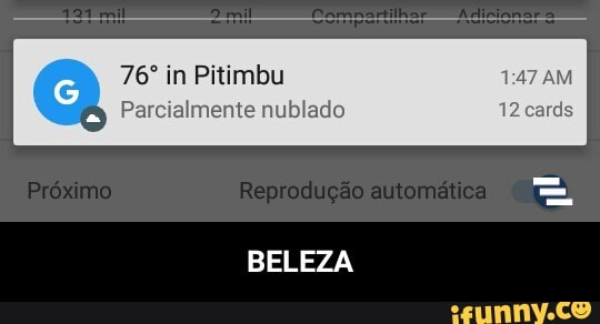 76º in Pitimbu 1:47 AM
Parcialmente nublado 12 cards
BELEZA - BELEZA