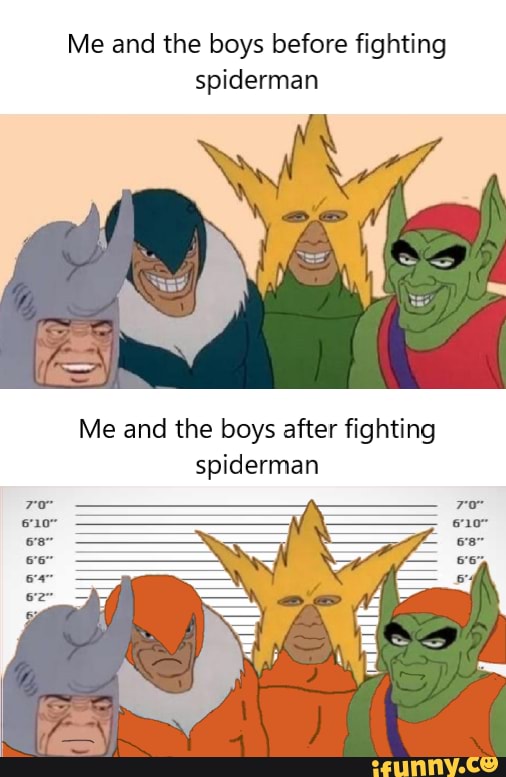 Me and the boys before ﬁghting spiderman Me and the boys after ﬁghting  spiderman - iFunny