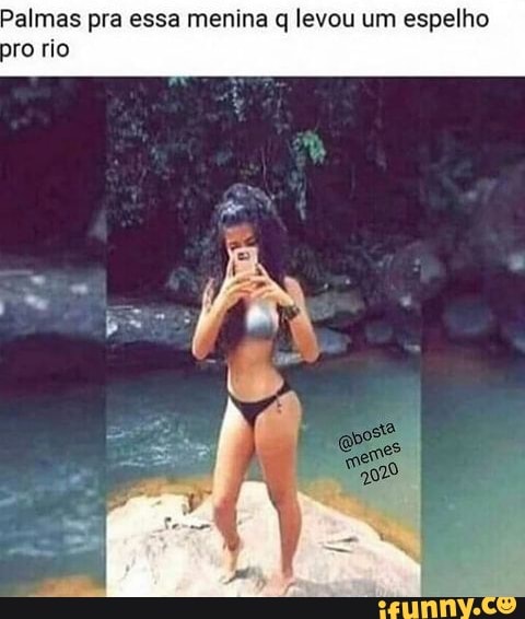 Palmes pra essa menina levou um espelho pró rio