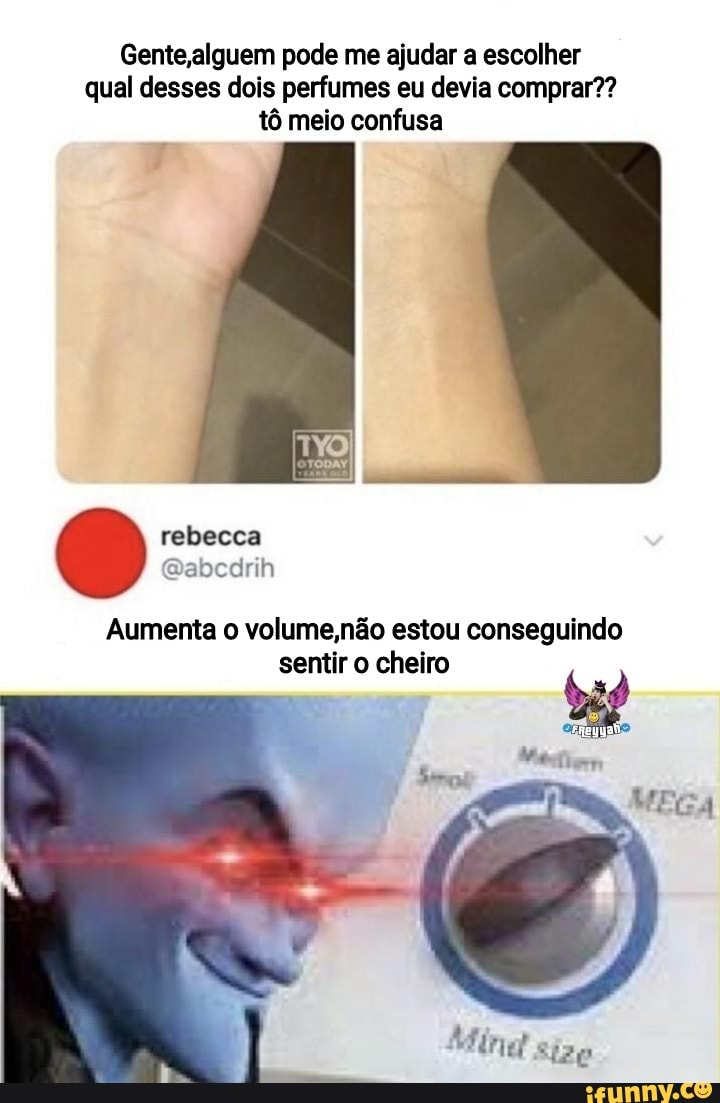 Gente,alguem pode me ajudar a escolher qual desses dois perfumes eu devia comprar?? tô meio confusa
f rebecca
Qabcdrih
Aumenta o volume,não estou conseguindo sentir o cheiro
Mine Sizo