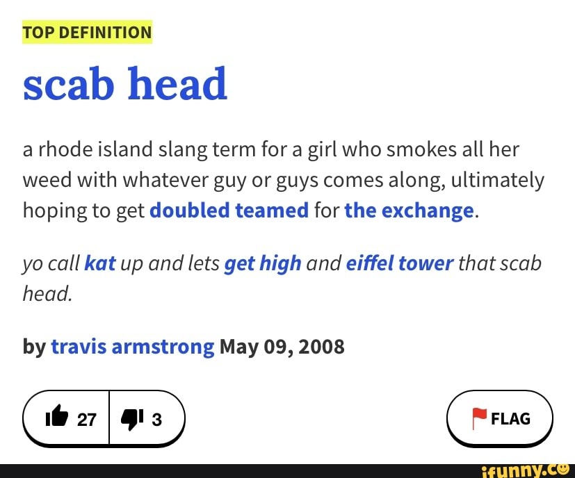 TOP DEFINITION scab head a rhode island slang term for a girl who