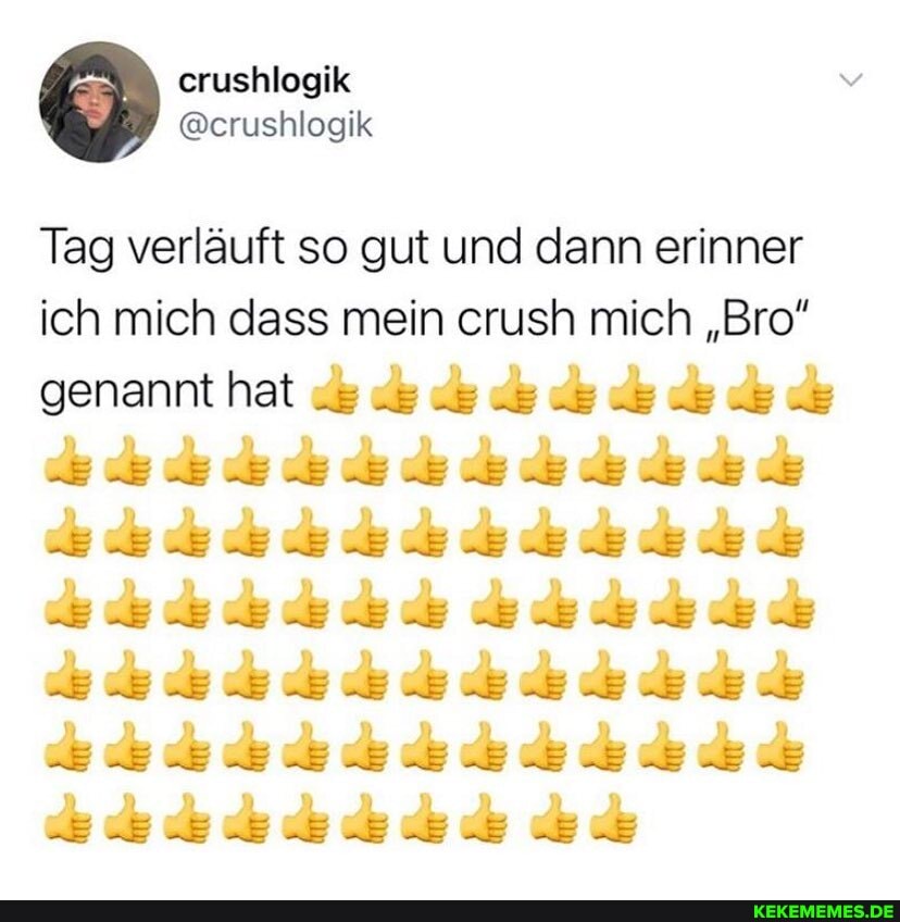Tag verläuft so gut und dann erinner ich mich dass mein crush mich "Bro" genannt hat