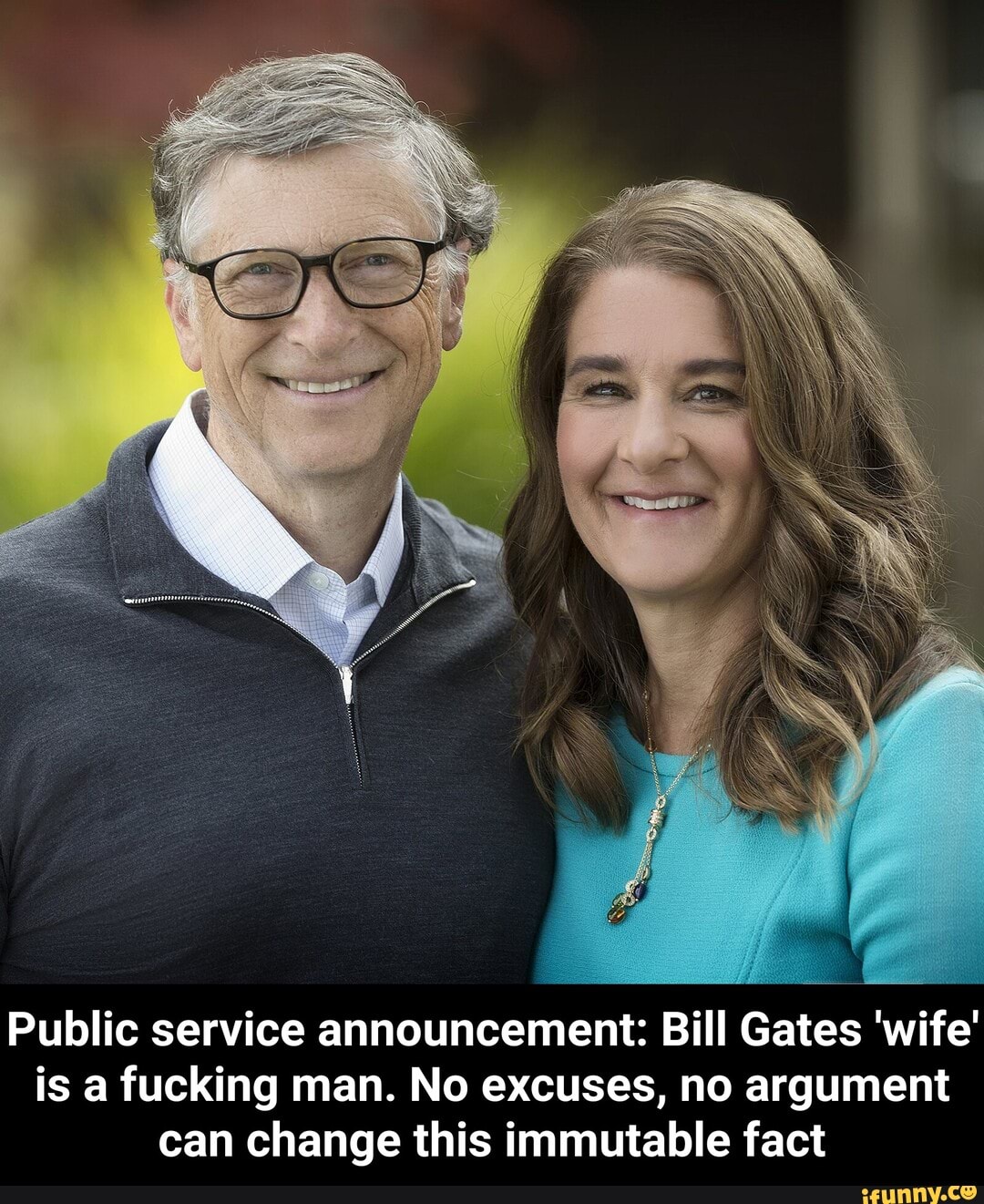 Public service announcement: Bill Gates 'wife' is a fucking man. No excuses, no argument can change this immutable fact - Public service announcement: Bill Gates 'wife' is a fucking man. No excuses, no argument can change this immutable fact