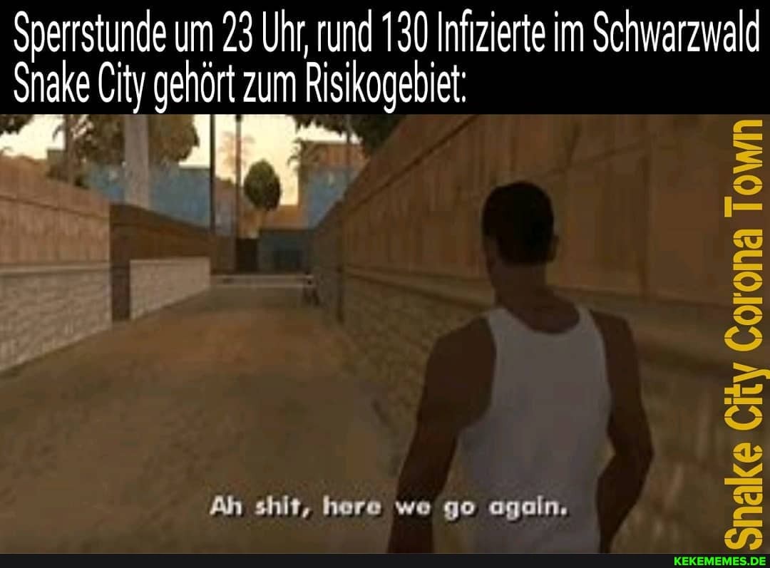 Sperrstunde um 23 Uhr, rund 130 Infizierte im Schwarzwald
Snake City gehört zum Risikogebiet:
City
Ah shit, here wo go agaln.
