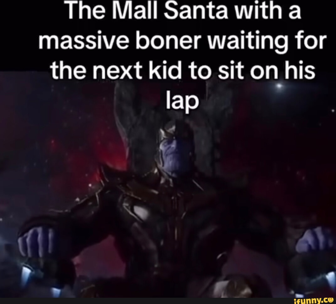 The Mall Santa with a massive boner waiting for the next kid to sit on his  lap - iFunny